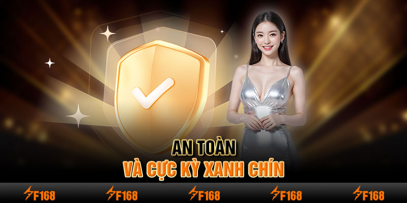 An toàn và cực kỳ xanh chín