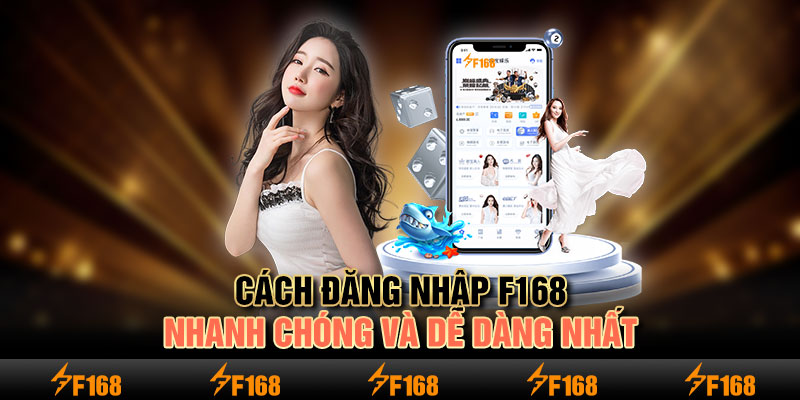 Cách đăng nhập F168 nhanh chóng và dễ dàng nhất