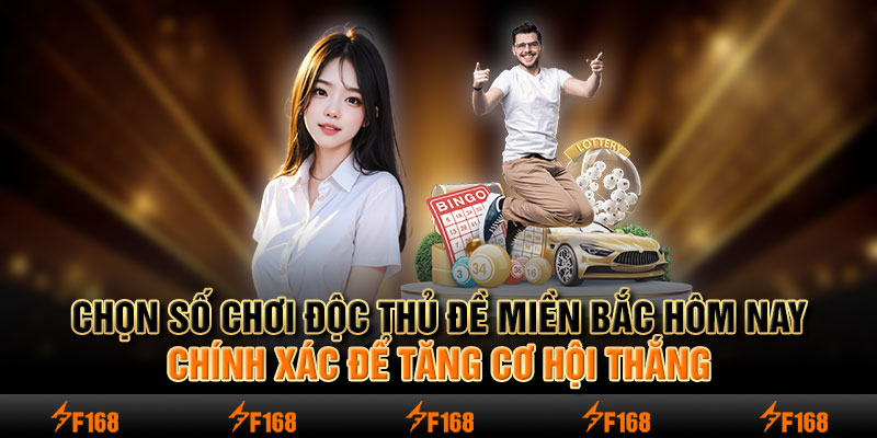 Chọn số chơi độc thủ đề miền bắc hôm nay chính xác để tăng cơ hội thắng