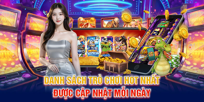 Danh sách trò chơi HOT nhất được cập nhật mỗi ngày