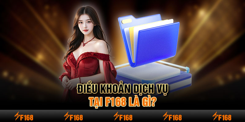 Điều khoản dịch vụ tại F168 là gì?