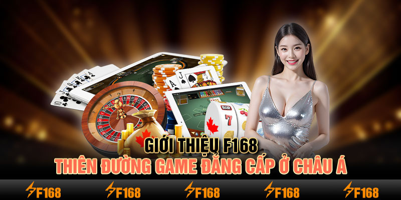 Giới thiệu F168 – Thiên đường game đẳng cấp ở châu Á