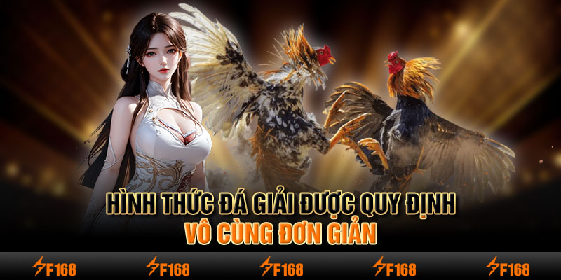 Hình thức đá giải được quy định vô cùng đơn giản