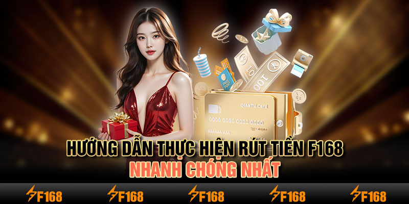 Hướng dẫn thực hiện rút tiền F168 nhanh chóng nhất