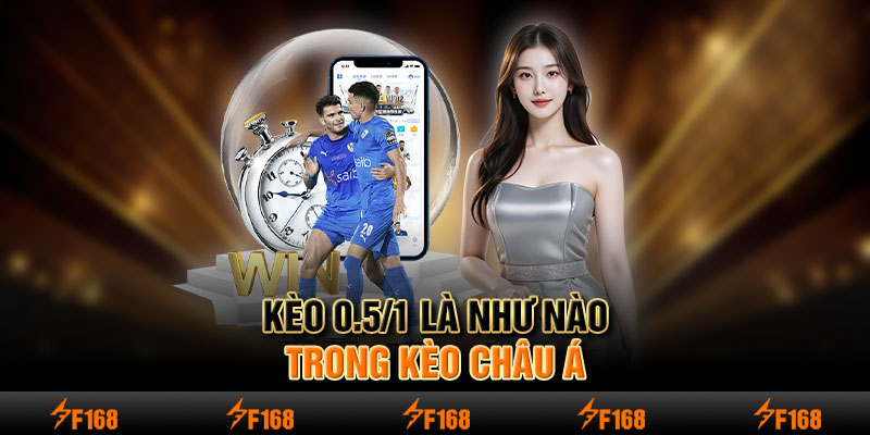 Kèo 0.5/1 là như nào trong kèo Châu Á