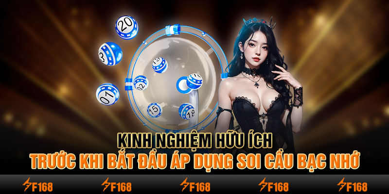 Kinh nghiệm hữu ích trước khi bắt đầu áp dụng soi cầu bạc nhớ