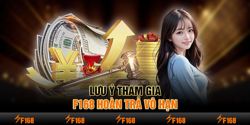 Lưu ý tham gia F168 hoàn trả vô hạn