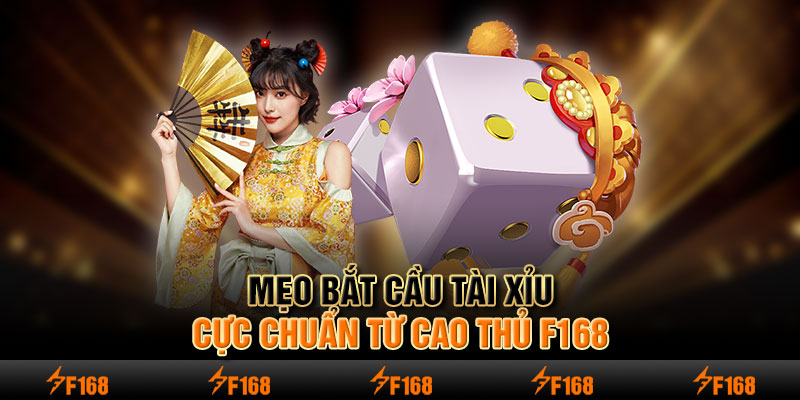 Mẹo bắt cầu tài xỉu cực chuẩn từ cao thủ F168 