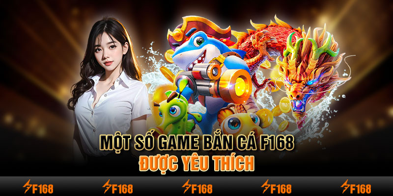 Một số game bắn cá F168 được yêu thích