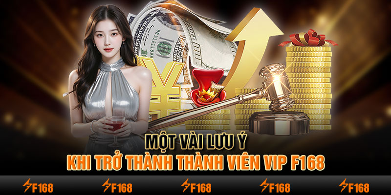 Một vài lưu ý khi trở thành thành viên VIP F168