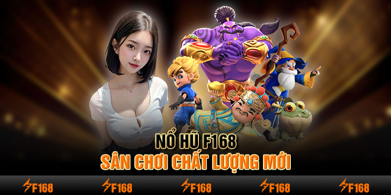 Nổ Hũ F168 Sân chơi chất lượng mới