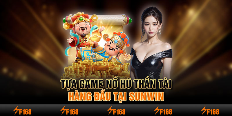 Tựa game nổ hũ thần tài hàng đầu tại Sunwin